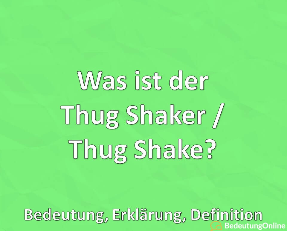Was ist der Thug Shaker, Thug Shake, Meme, Bedeutung, Erklärung, Definition