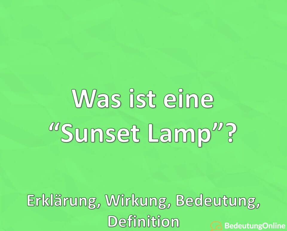 Was ist eine “Sunset Lamp”? Erklärung, Wirkung, Bedeutung, Definition