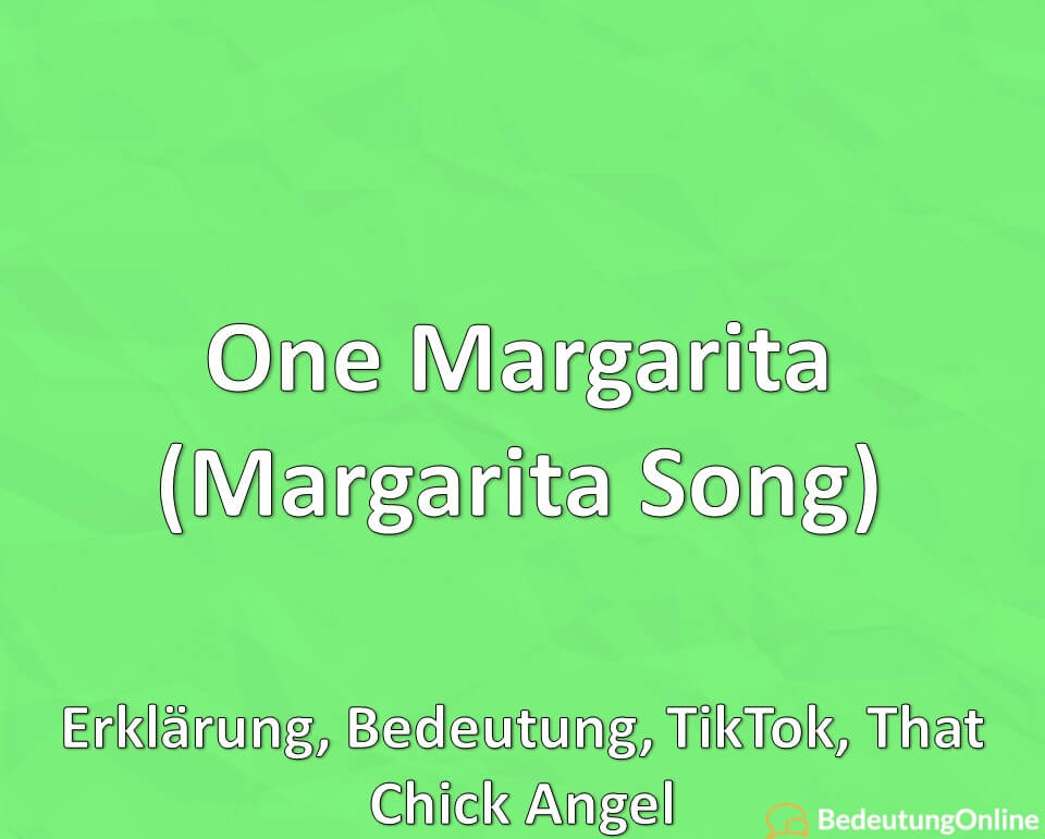 One Margarita Margarita Song, Erklärung, Bedeutung, TikTok, That Chick Angel