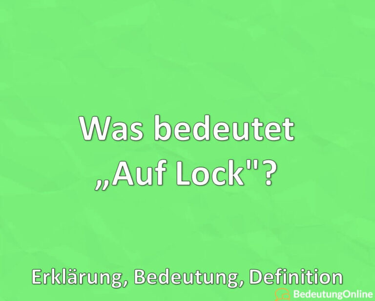 Was bedeutet "Auf Lock"? Erklärung, Bedeutung, Definition Bedeutung