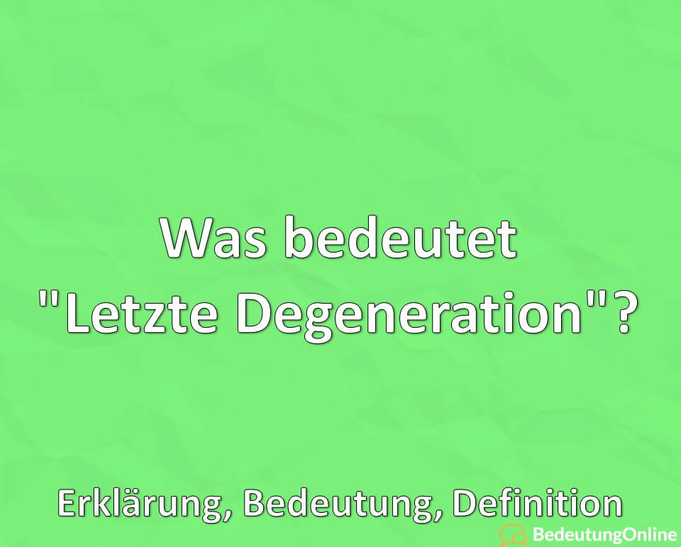Was bedeutet „Letzte Degeneration“? Bedeutung, Definition, Erklärung