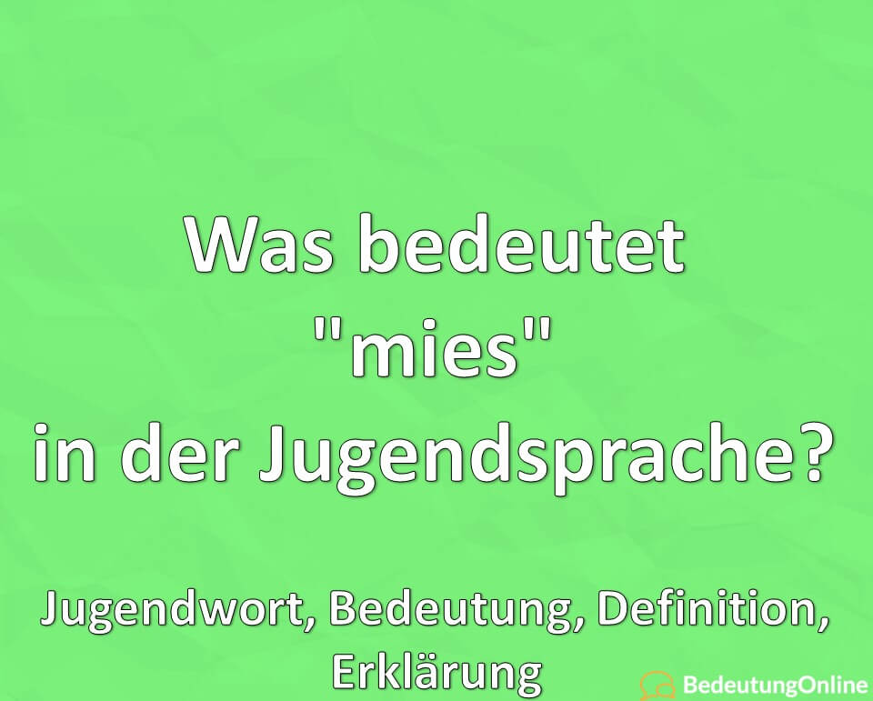 Was bedeutet „mies“ in der Jugendsprache? Jugendwort, Bedeutung, Definition, Erklärung