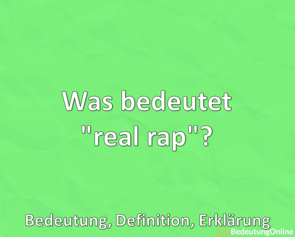 Was bedeutet real rap, Bedeutung, Definition, Erklärung