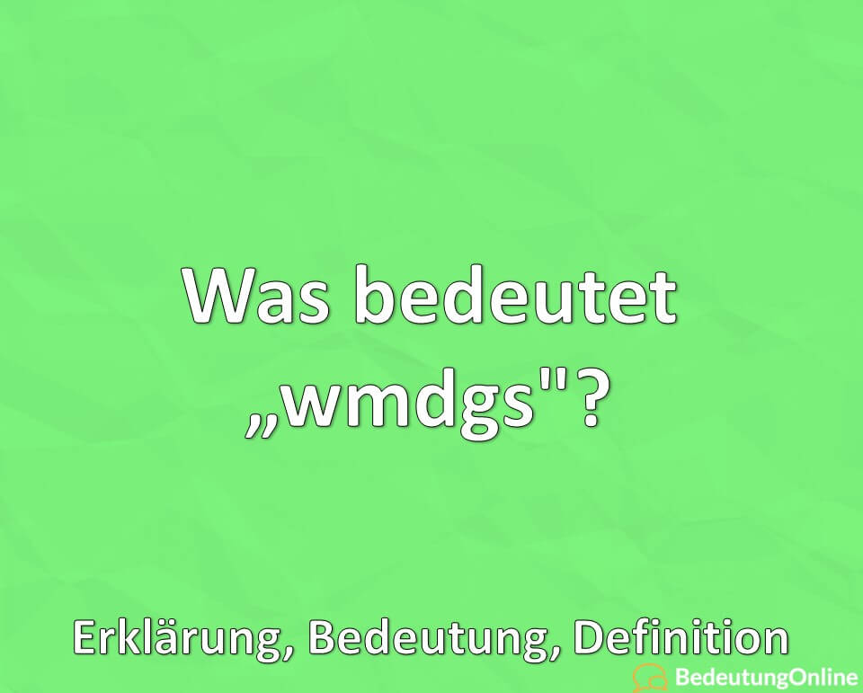 Was bedeutet wmdgs? Abkürzung, Erklärung, Bedeutung, Definition