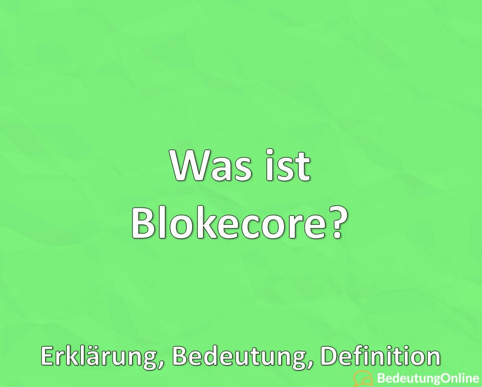 Was ist Blokecore? Erklärung, Bedeutung, Definition