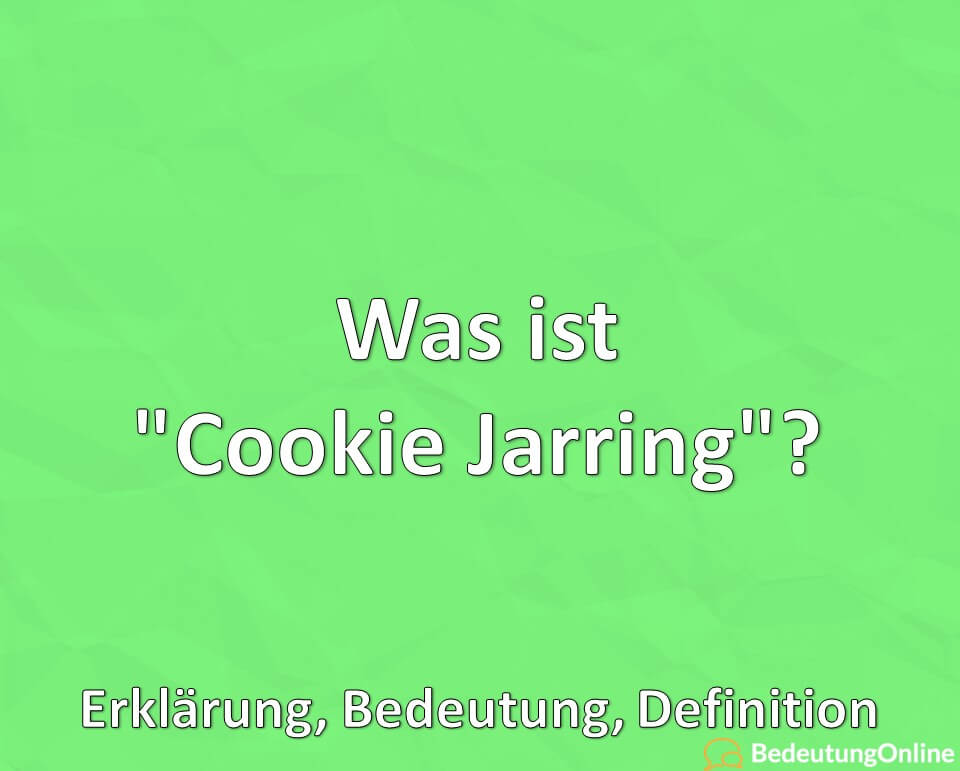 Was ist Cookie Jarring, Erklärung, Bedeutung, Definition
