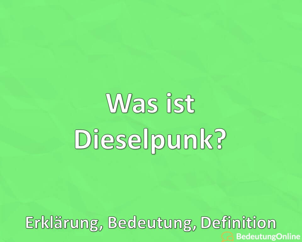 Was ist Dieselpunk, Erklärung, Bedeutung, Definition