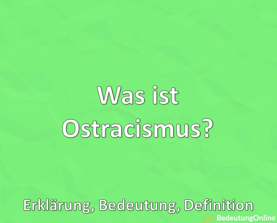 Was ist Ostracismus, Erklärung, Bedeutung, Definition