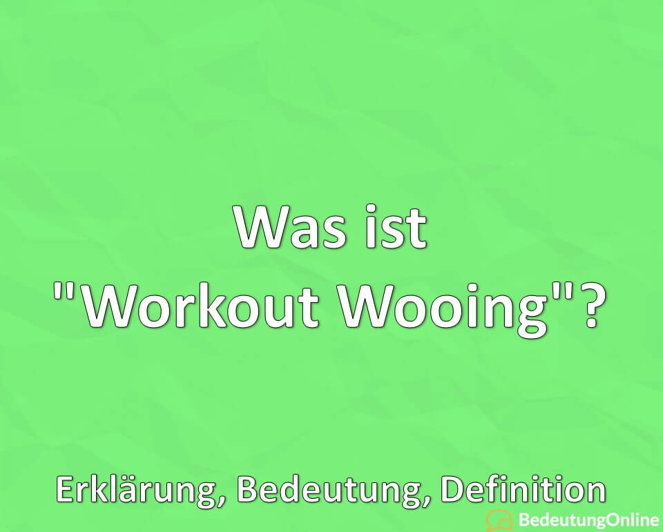 Was ist Workout Wooing, Erklärung, Bedeutung, Definition