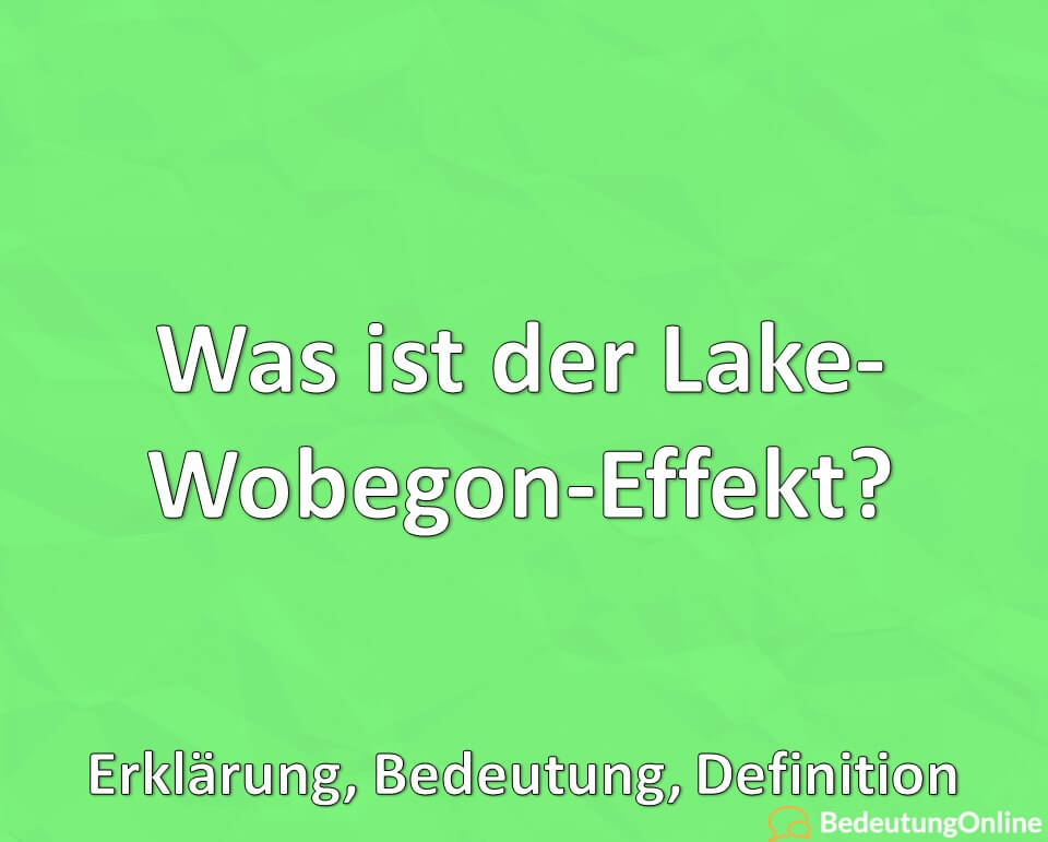 Was ist der Lake-Wobegon-Effekt, Erklärung, Bedeutung, Definition