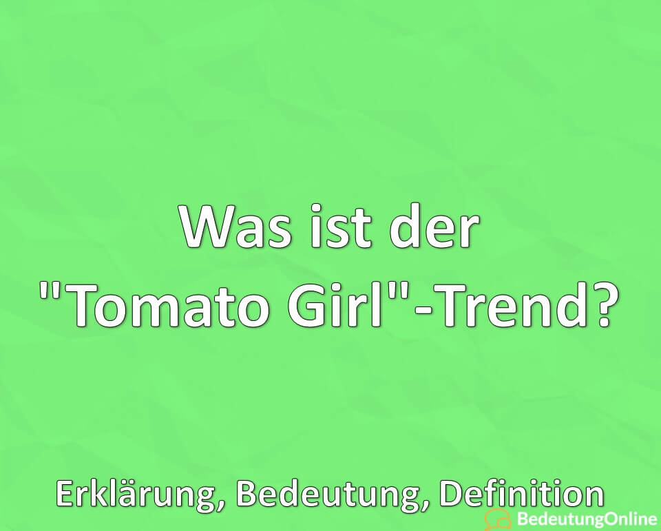 Was ist der „Tomato Girl“-TikTok-Ästhetik-Trend? Erklärung, Bedeutung, Definition