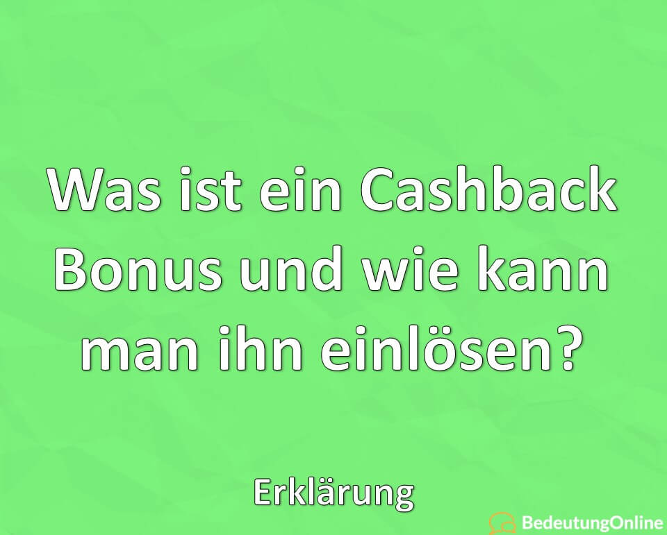 Was ist ein Cashback Bonus und wie kann man ihn einlösen, Erklärung