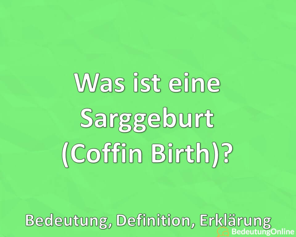 Was ist eine Sarggeburt (Coffin Birth)? Bedeutung, Definition, Erklärung