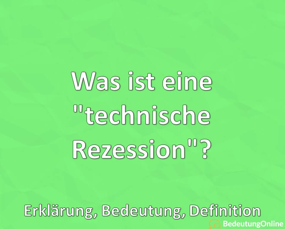 Was ist eine technische Rezession, Erklärung, Bedeutung, Definition