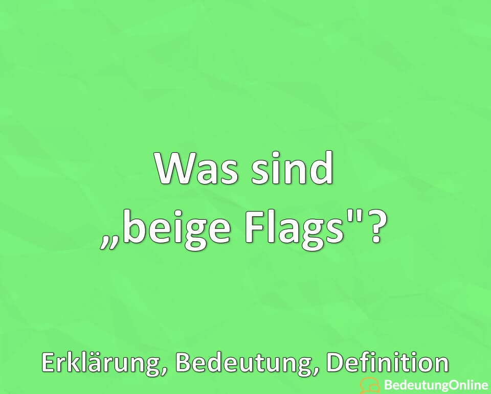 Was sind „beige Flags“? Erklärung, Bedeutung, Definition