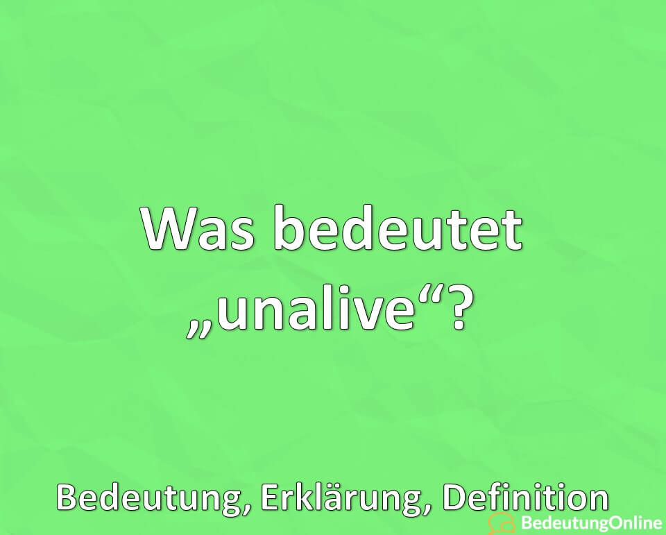 Was bedeutet „unalive“? Bedeutung auf deutsch, Definition, Erklärung