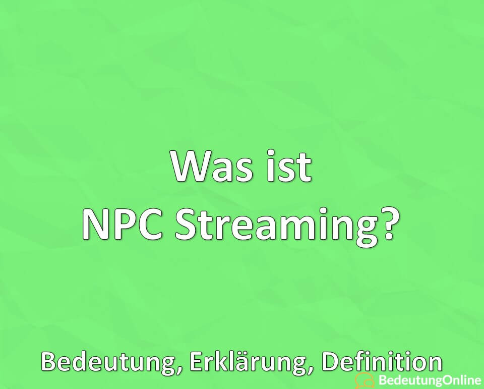 Was ist NPC Streaming, Bedeutung, Erklärung, Definition