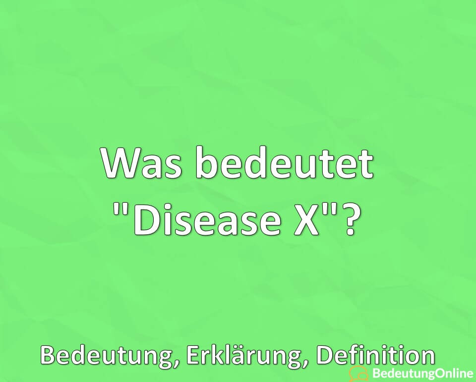Was bedeutet, Disease X, Bedeutung, Erklärung, Definition