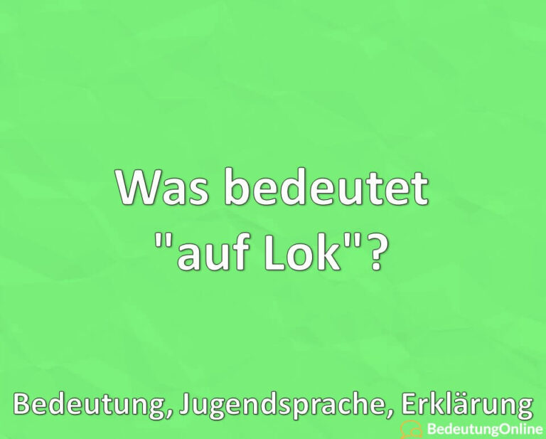 Was bedeutet "auf Lok"? Bedeutung, Jugendsprache, Erklärung, Jugendwort Bedeutung Online