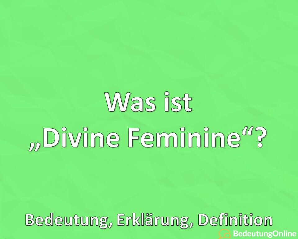 Was ist Divine Feminine, Bedeutung, Erklärung, Definition
