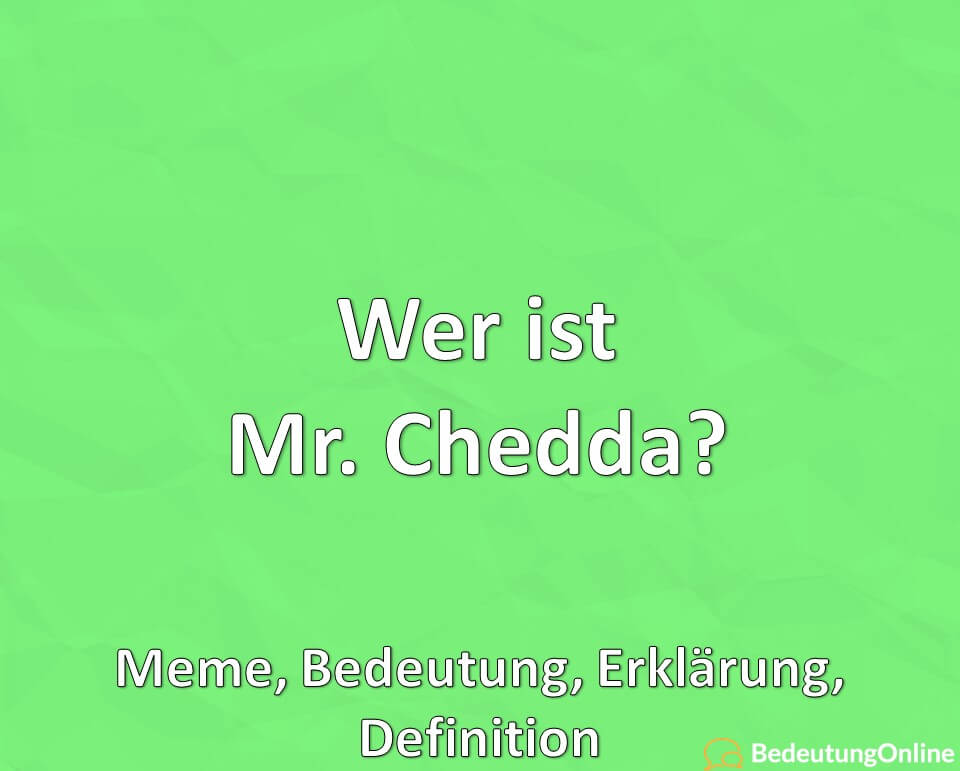 Wer ist Mr. Chedda, Meme, Bedeutung, Erklärung, Definition
