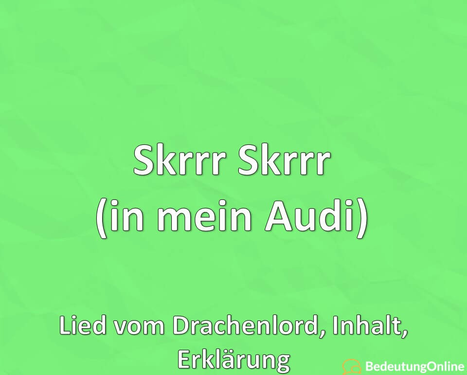 Skrrr Skrrr (in mein Audi): Lied vom Drachenlord, Inhalt, Erklärung