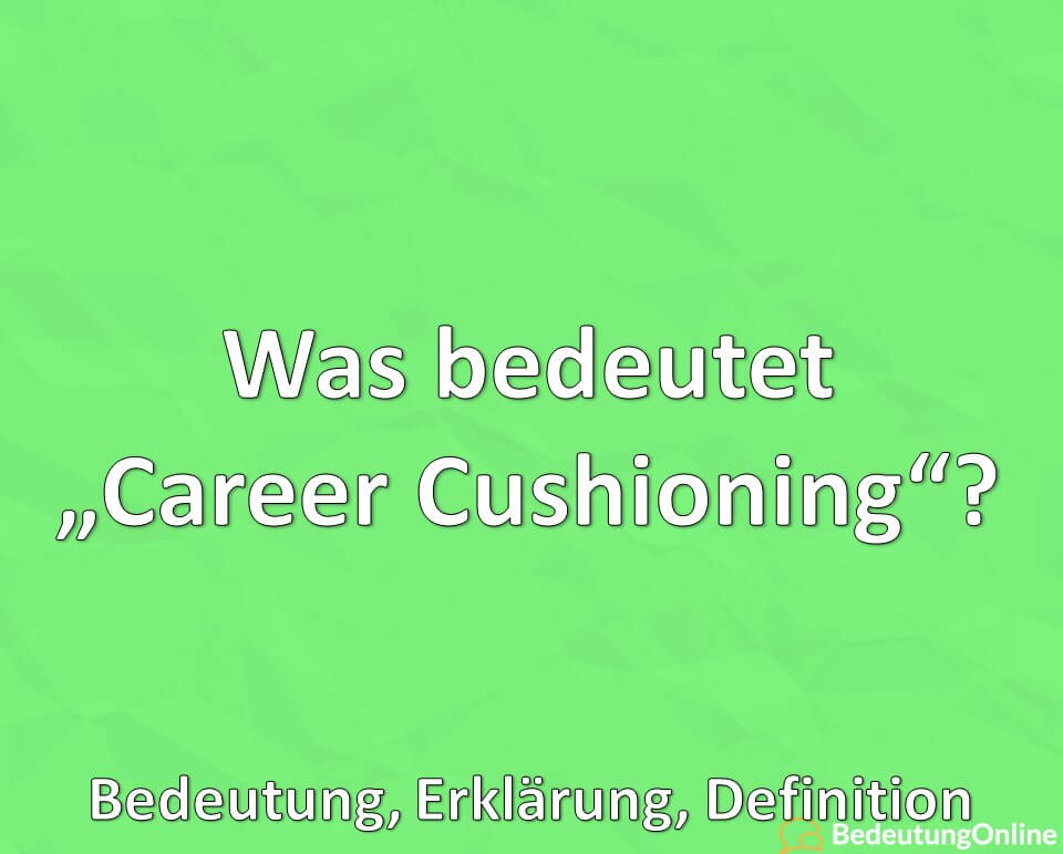 Was bedeutet „Career Cushioning“? Bedeutung, Erklärung, Definition