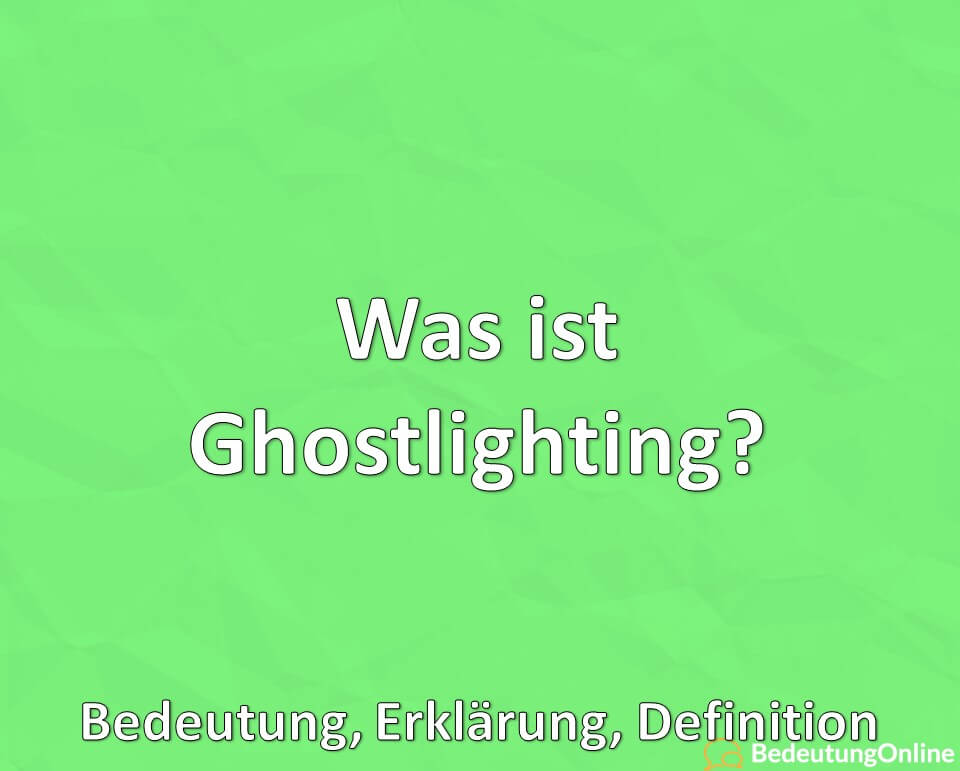 Was ist Ghostlighting, Bedeutung, Erklärung, Definition