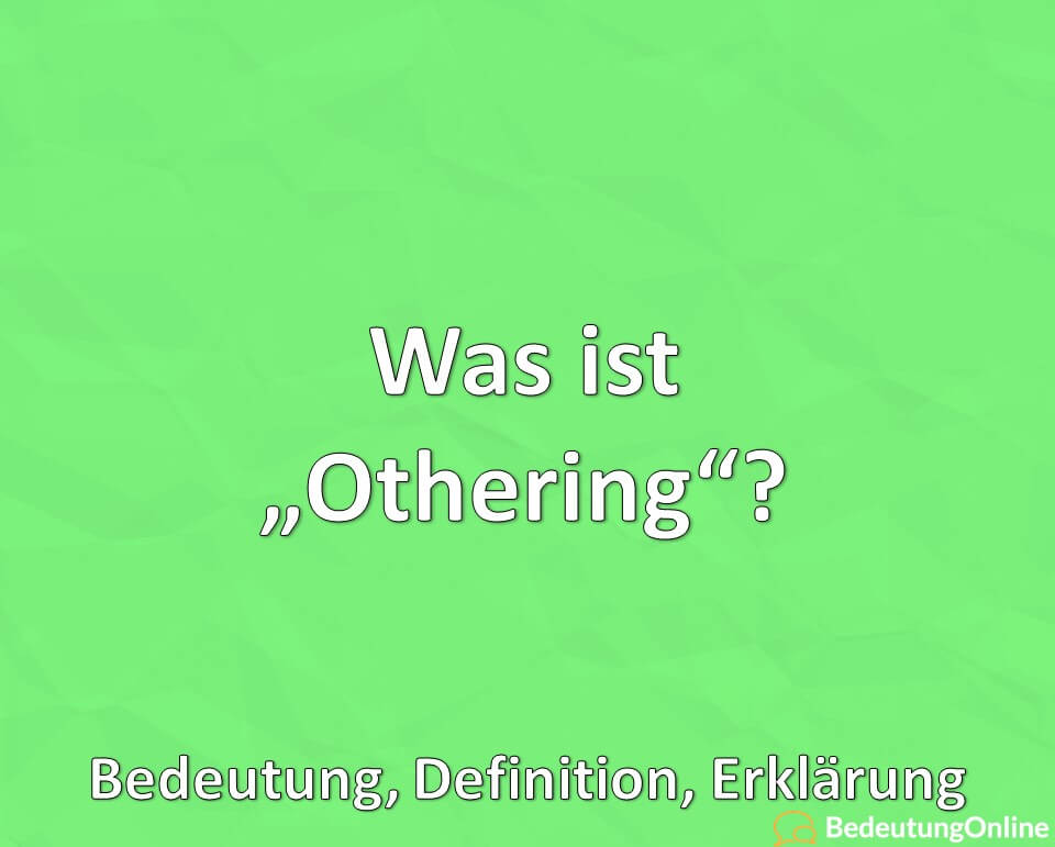 Was ist „Othering“? Bedeutung, Definition, Erklärung