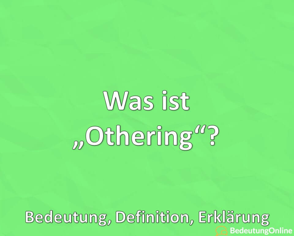 Was ist Othering, Bedeutung, Definition, Erklärung