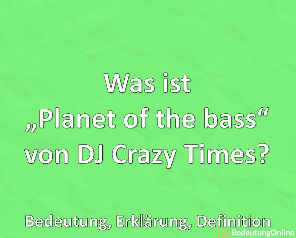 Was ist Planet of the bass von DJ Crazy Times, Meme, Bedeutung, Erklärung, Definition