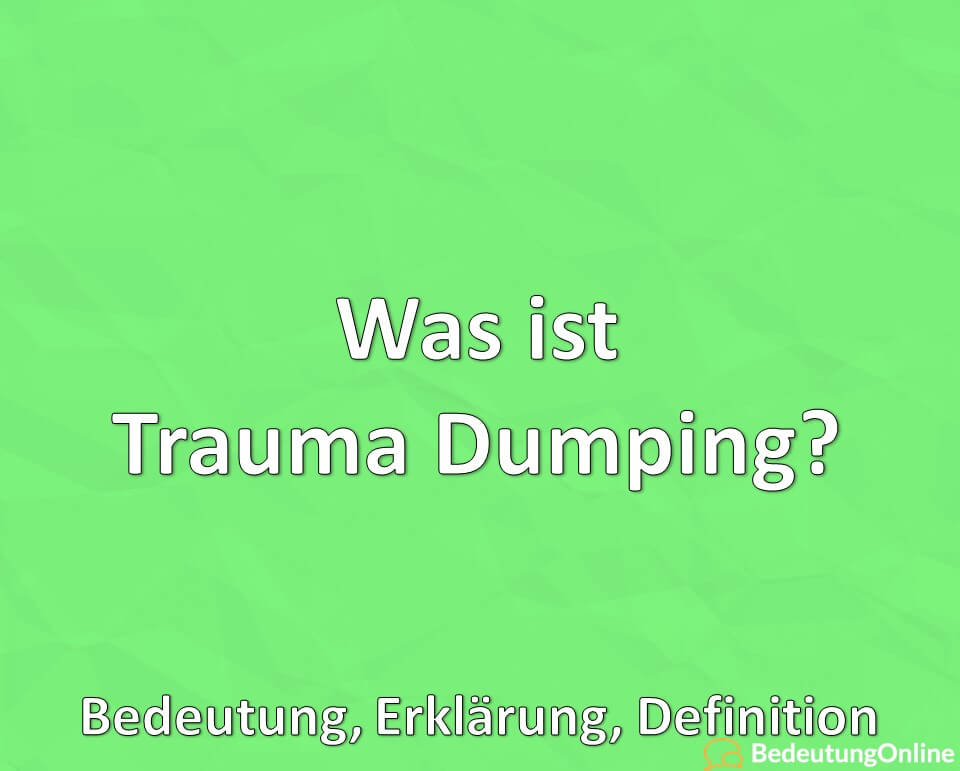 Was ist Trauma Dumping, Bedeutung, Erklärung, Definition