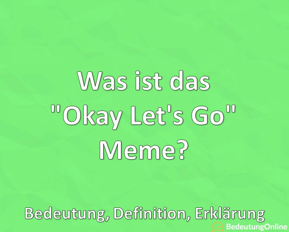 Was ist das „Okay Let’s Go“ Meme? Bedeutung, Erklärung, Definition