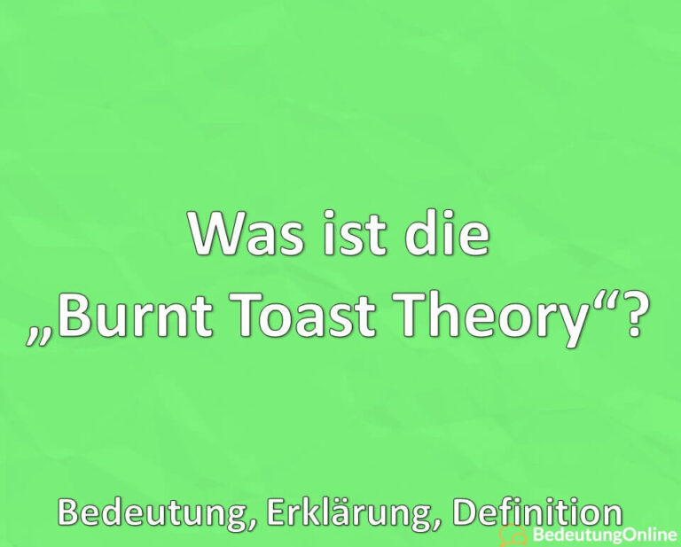 Was ist die „Burnt Toast Theory“? Bedeutung, Erklärung, Definition