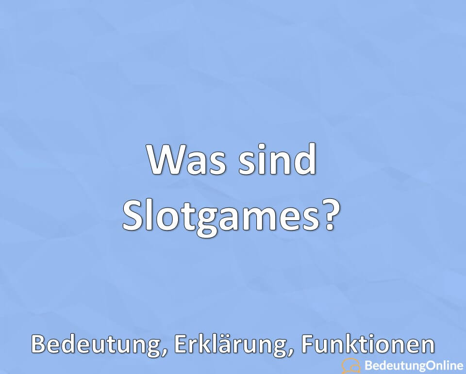 Was sind Slotgames, Bedeutung, Erklärung, Funktionen