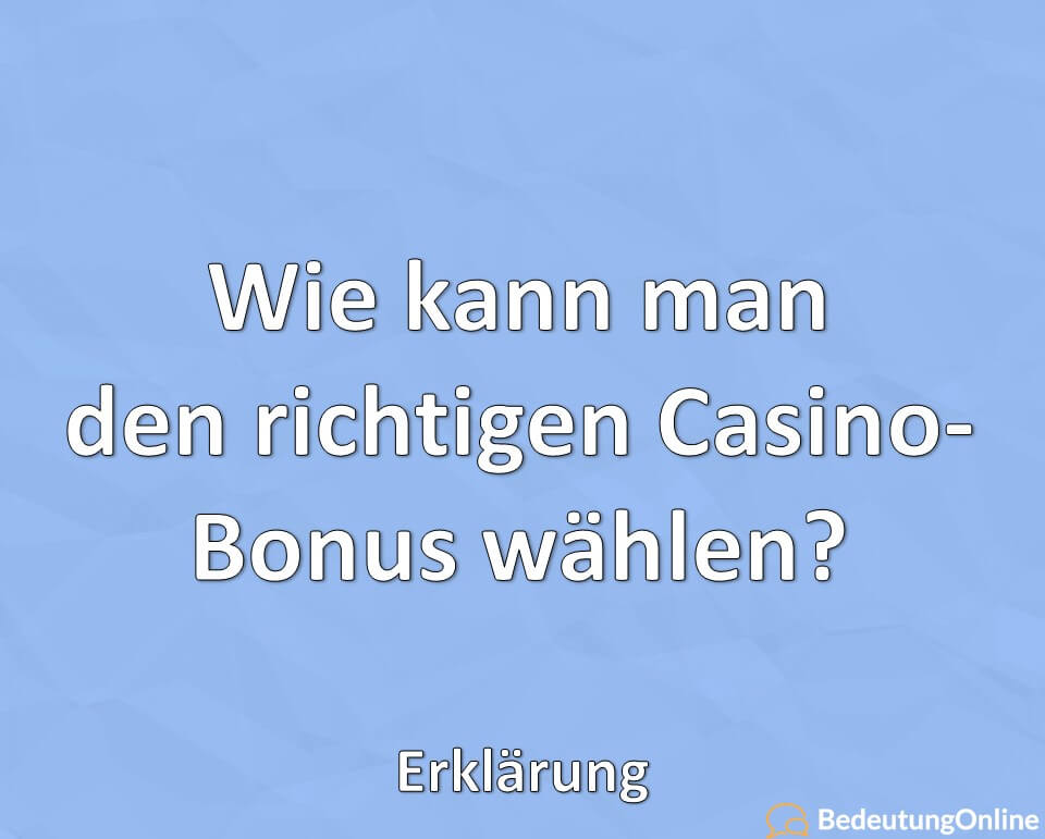 Wie kann man den richtigen Casino-Bonus wählen, Erklärung