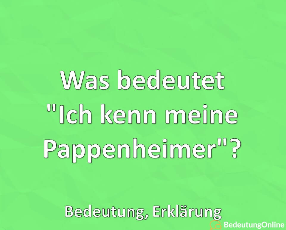 Was bedeutet Ich kenn meine Pappenheimer, Herkunft Redewendung, Bedeutung, Erklärung