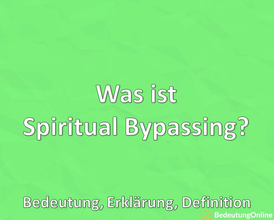 Was ist Spiritual Bypassing, Bedeutung, Erklärung, Definition