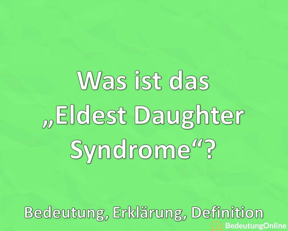Was ist das „Eldest Daughter Syndrome“? Bedeutung, Erklärung, Definition