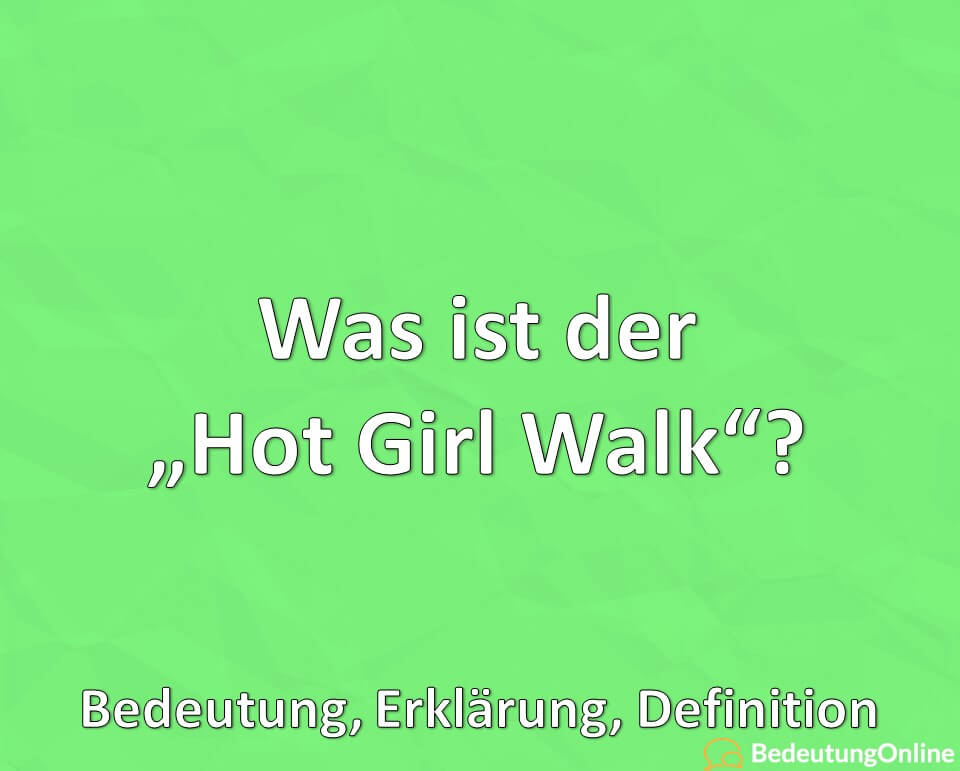 Was ist der Hot Girl Walk, Bedeutung, Erklärung, Definition
