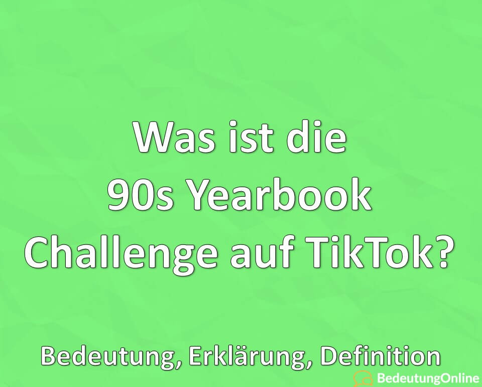 Was ist die 90s Yearbook Challenge auf TikTok, Bedeutung, Erklärung, Definition
