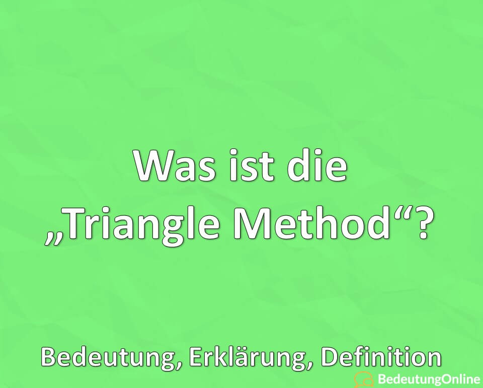 Was ist die „Triangle Method“? Bedeutung, Erklärung, Definition