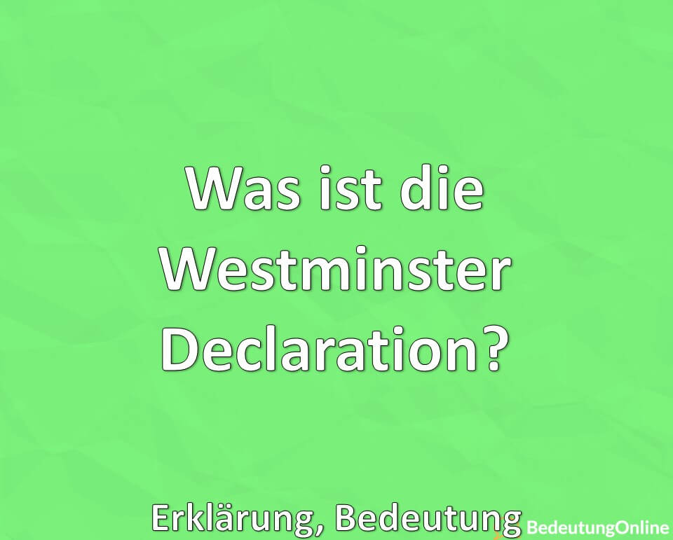 Was ist die Westminster Declaration, Erklärung, Bedeutung