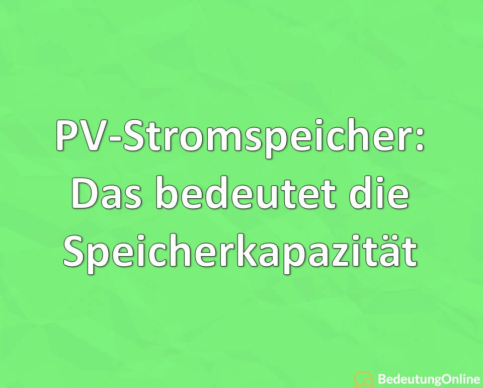 PV-Stromspeicher – Das bedeutet die Speicherkapazität