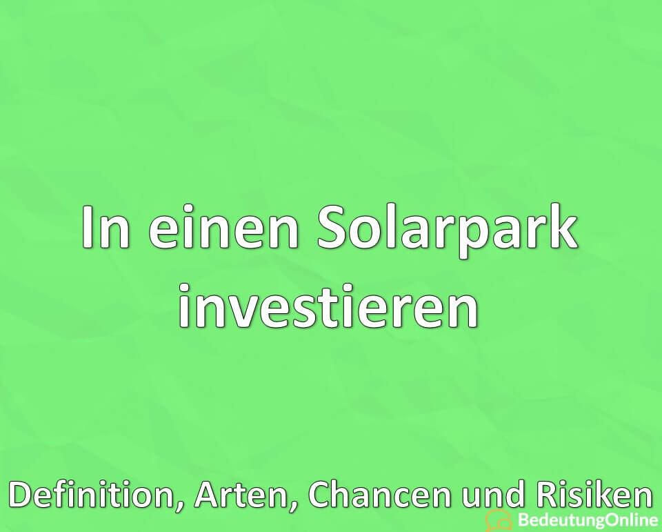 In einen Solarpark investieren: Definition, Arten, Chancen und Risiken