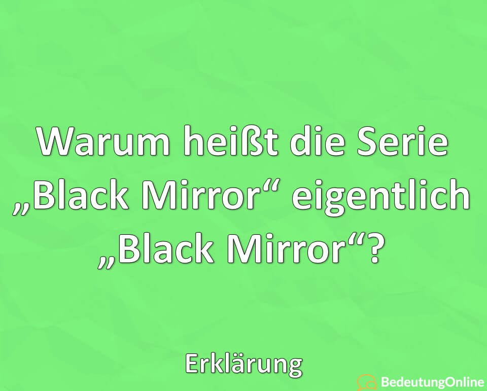 Warum heißt die Serie „Black Mirror“ eigentlich „Black Mirror“? Bedeutung, Erklärung