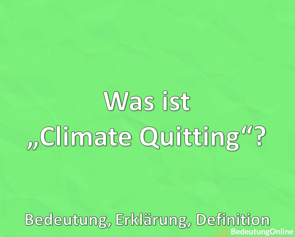 Was ist Climate Quitting, Bedeutung, Erklärung, Definition