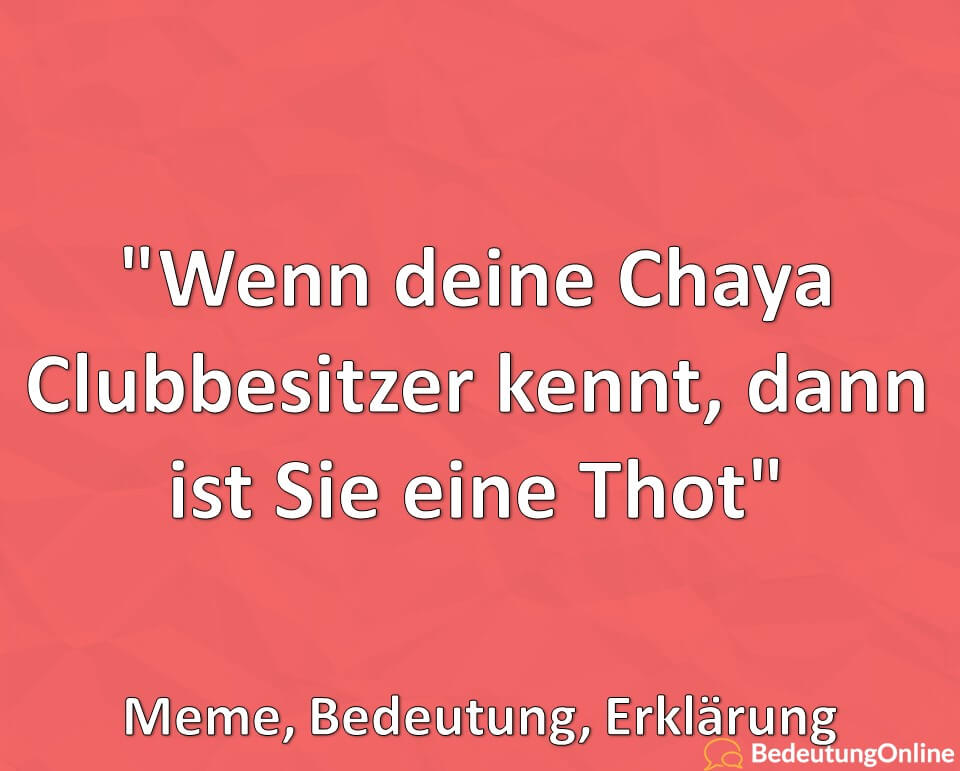 „Wenn deine Chaya Clubbesitzer kennt, dann ist sie eine Thot“ – Meme, Bedeutung, Erklärung
