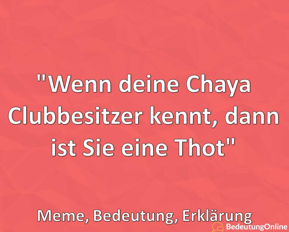 Wenn deine Chaya Clubbesitzer kennt, dann ist Sie eine Thot, Meme, Bedeutung, Erklärung