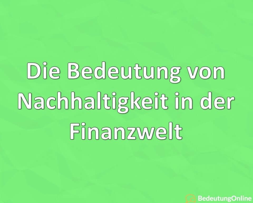 Die Bedeutung von Nachhaltigkeit in der Finanzwelt